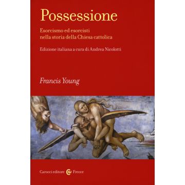 Possessione. Esorcismo ed esorcisti nella storia della Chiesa cattolica