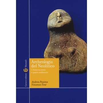Archeologia del Neolitico. L'Italia tra il VI e il IV millennio a. C