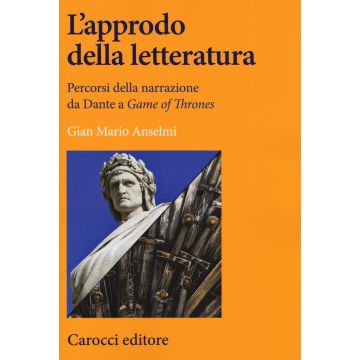 L'approdo della letteratura. Percorsi della narrazione da Dante a «Game of Thrones»