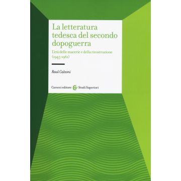 La letteratura tedesca del secondo dopoguerra. L'età delle macerie e della ricostruzione (1945-1961)