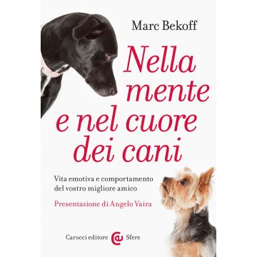 Nella mente e nel cuore dei cani. Vita emotiva e comportamento del vostro miglior amico