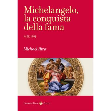 Michelangelo, la conquista della fama. 1475-1534