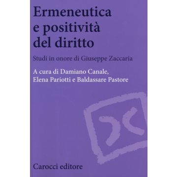 Ermeneutica e positività del diritto. Studi in onore di Giuseppe Zaccaria