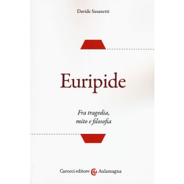 Euripide. Fra tragedia, mito e filosofia