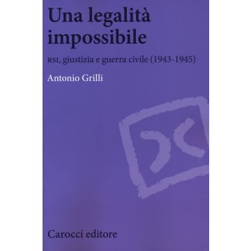 Una legalità impossibile. RSI, giustizia e guerra civile (19439-1945)