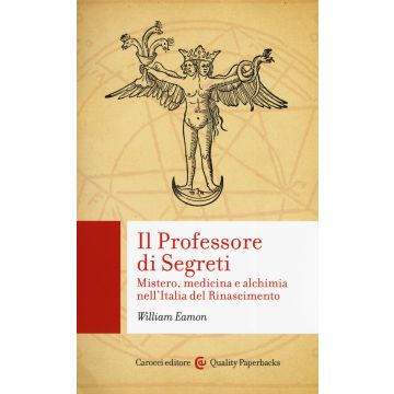 Il professore di segreti. Mistero, medicina e alchimia nell'Italia del Rinascimento