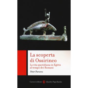 La scoperta di Ossirinco. La vita quotidiana in Egitto al tempo dei romani