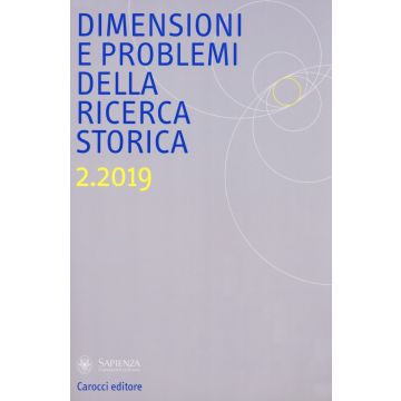 Dimensioni e problemi della ricerca storica. Rivista del Dipartimento di storia moderna e contemporanea dell'Università degli studi di Roma «La Sapienza» (2019). Vol. 2