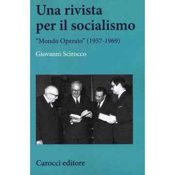 Una rivista per il socialismo. «Mondo Operaio» (1957-1969)