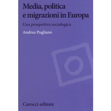 Media, politica e migrazioni in Europa. Una prospettiva sociologica