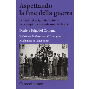 Aspettando la fine della guerra. Lettere dei prigionieri cinesi nei campi di concentramento fascisti