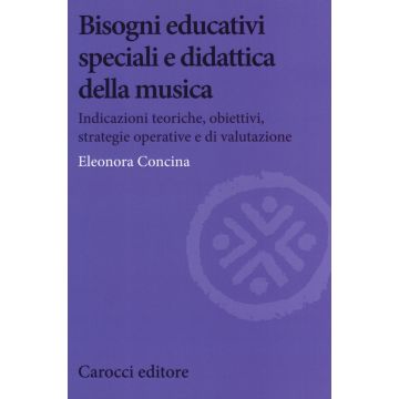 Bisogni educativi speciali e didattica della musica. Indicazioni teoriche, obiettivi, strategie operative e di valutazione