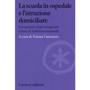 La scuola in ospedale e l'istruzione domiciliare. Formazione degli insegnanti e linee di indirizzo nazionali