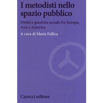 I metodisti nello spazio pubblico. Diritti e giustizia sociale fra Europa, Asia e America