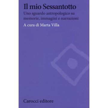 Il mio Sessantotto. Uno sguardo antropologico su memorie, immagini e narrazioni