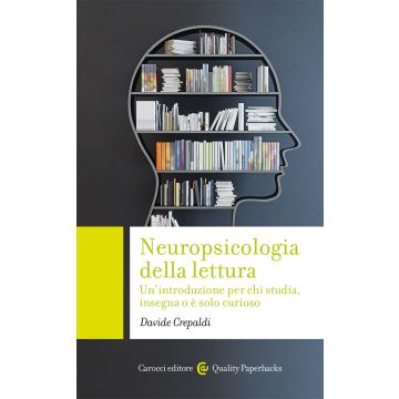Neuropsicologia della lettura. Un'introduzione per chi studia, insegna o è solo curioso