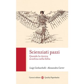 Scienziati pazzi. Quando la ricerca sconfina nella follia