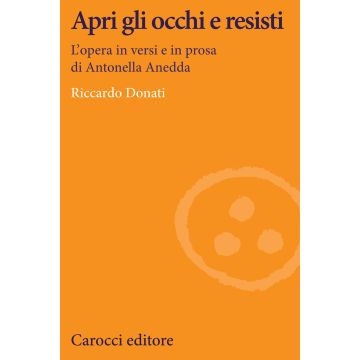 Apri gli occhi e resisti. L'opera in versi e in prosa di Antonella Anedda