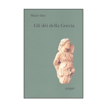 Gli dèi della Grecia. L'immagine del divino nello specchio dello spirito greco