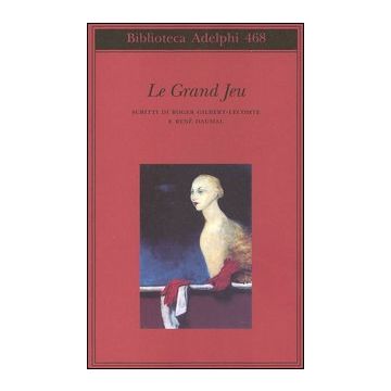 Le grand jeu. Scritti di Roger Gilbert-Lecomte e René Daumal