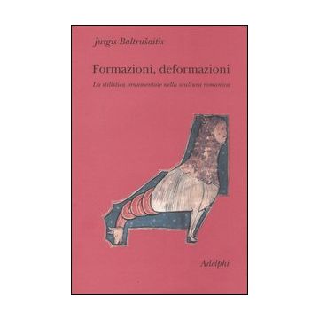 Formazioni, deformazioni. La stilistica ornamentale nella scultura romanica