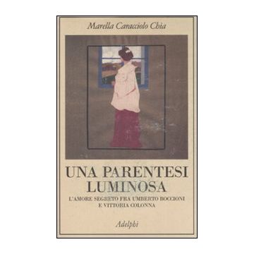 Una parentesi luminosa. L'amore segreto fra Umberto Boccioni e Vittoria Colonna