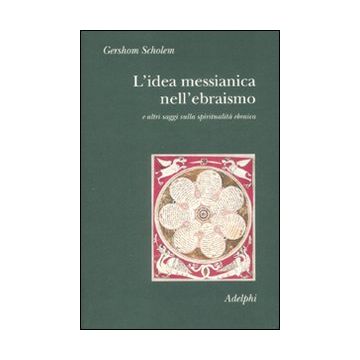 L'idea messianica nell'ebraismo e altri saggi sulla spiritualità ebraica