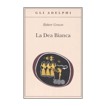 La dea bianca. Grammatica storica del mito poetico