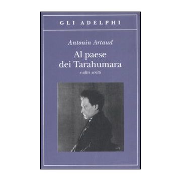 Al paese dei Tarahumara e altri scritti