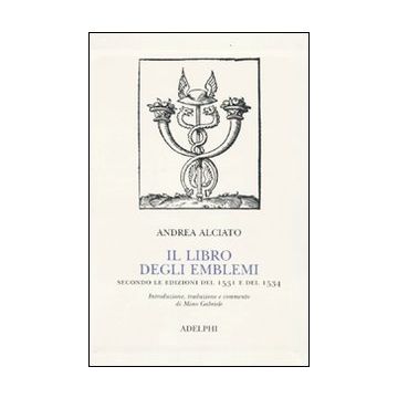 Il libro degli emblemi. Secondo le edizioni del 1531 e del 1534. Ediz. illustrata