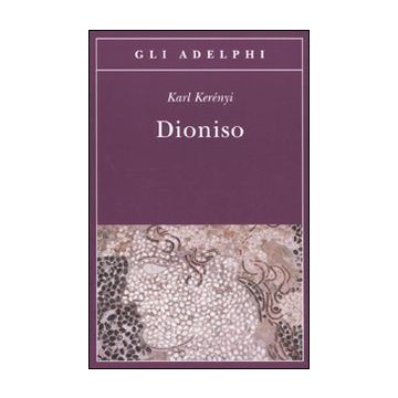 Dioniso. Archetipo della vita indistruttibile