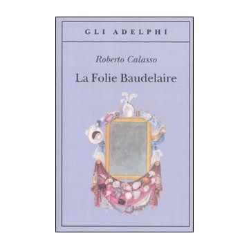 La Folie Baudelaire. Ediz. italiana