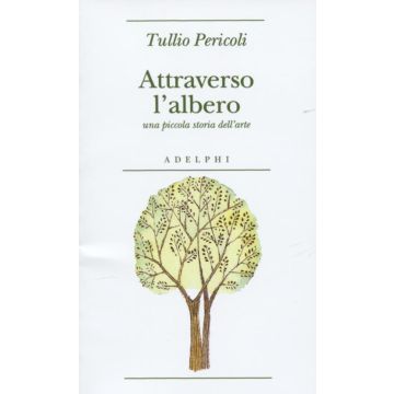 Attraverso l'albero. Una piccola storia dell'arte. Ediz. illustrata