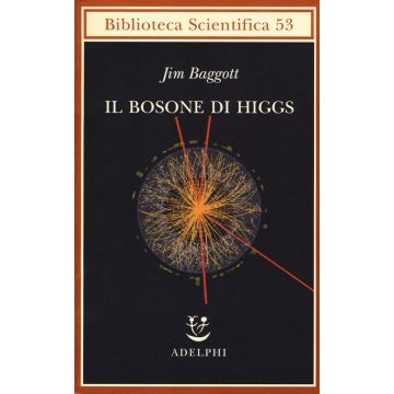 Il bosone di Higgs. L'invenzione e la scoperta della «particella di Dio»