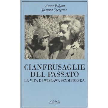 Cianfrusaglie del passato. La vita di Wislawa Szymborska