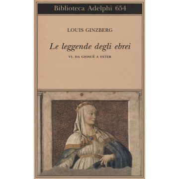 Le leggende degli ebrei. Vol. 6: Da Giosuè a Ester