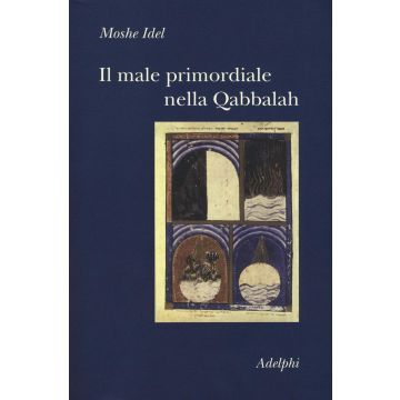 Il male primordiale nella Qabbalah. Totalità, perfezionamento, perfettibilità