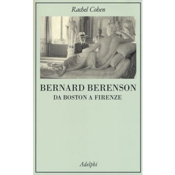 Bernard Berenson. Da Boston a Firenze