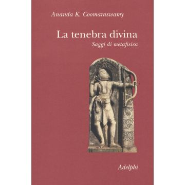 La tenebra divina. Saggi di metafisica