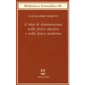 L'idea di determinismo nella fisica classica e nella fisica moderna