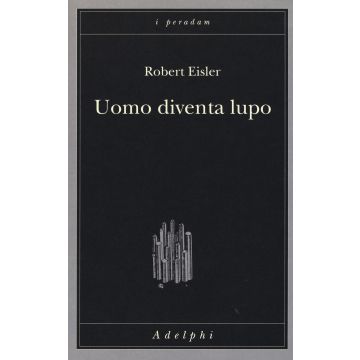 Uomo diventa lupo. Un'interpretazione antropologica di sadismo, masochismo e licantropia