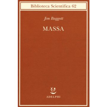 Massa. L'origine della materia dall'atomo dei greci alla meccanica quantistica