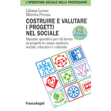 Costruire e valutare i progetti nel sociale. Manuale operativo per chi lavora su progetti in campo sanitario, sociale, educativo e culturale