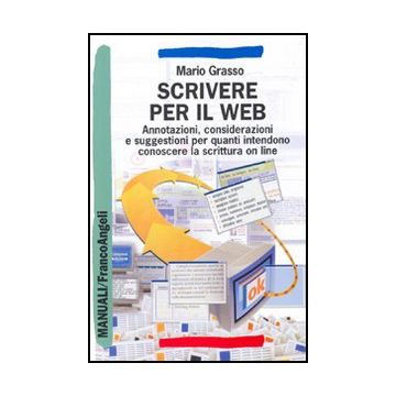 Scrivere per il Web. Annotazioni, considerazioni e suggestioni per quanti intendono conoscere la scrittura on line