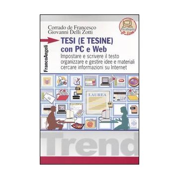 Tesi (e tesine) con PC e Web. Impostare e scrivere il testo, organizzare e gestire idee e materiali, cercare informazioni su Internet