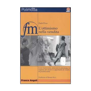 L'ottimismo nella vendita. Come trasformare, attraverso la psicologia, le esigenze del cliente in opportunità di vendita di prodotti moda