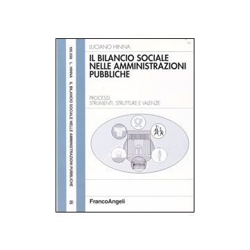 Il bilancio sociale nelle amministrazioni pubbliche. Processi, strumenti, strutture e valenze