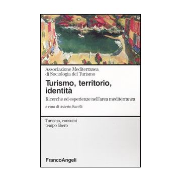 Turismo, territorio, identità. Ricerche ed esperienze nell'area mediterranea