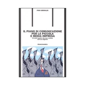 Il piano di comunicazione per la piccola e media impresa. Di tutto quello che non cambia nell'era digitale