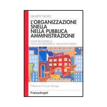 L'organizzazione snella nella pubblica amministrazione. Come realizzare la «lean organization» negli enti pubblici